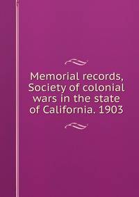 Memorial records, Society of colonial wars in the state of California. 1903