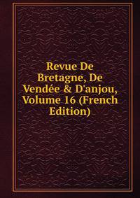 Revue De Bretagne, De Vend?e &amp; D'anjou, Volume 16 (French Edition)