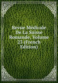 Revue Medicale De La Suisse Romande, Volume 23 (French Edition)