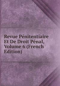Revue Penitentiaire Et De Droit Penal, Volume 6 (French Edition)