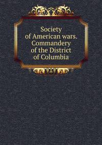 Society of American wars. Commandery of the District of Columbia