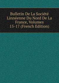 Bulletin De La Societe Linneenne Du Nord De La France, Volumes 15-17 (French Edition)