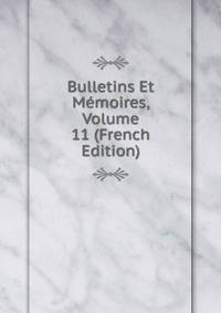 Bulletins Et Memoires, Volume 11 (French Edition)