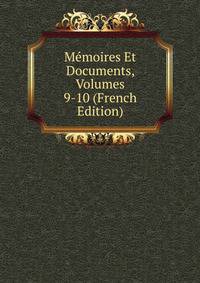 Memoires Et Documents, Volumes 9-10 (French Edition)