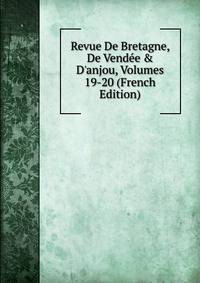 Revue De Bretagne, De Vend?e &amp; D'anjou, Volumes 19-20 (French Edition)