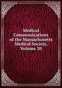Medical Communications of the Massachusetts Medical Society, Volume 20