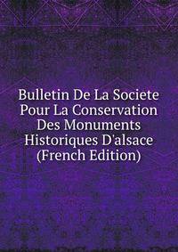 Bulletin De La Societe Pour La Conservation Des Monuments Historiques D'alsace (French Edition)