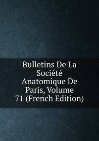 Bulletins De La Societe Anatomique De Paris, Volume 71 (French Edition)