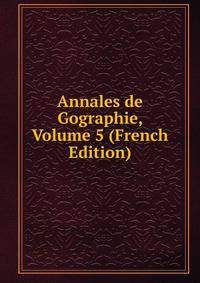 Annales de Gographie, Volume 5 (French Edition)