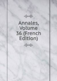 Annales, Volume 36 (French Edition)