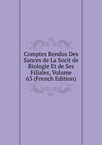 Comptes Rendus Des Sances de La Socit de Biologie Et de Ses Filiales, Volume 63 (French Edition)