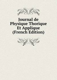 Journal de Physique Thorique Et Applique (French Edition)