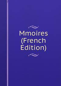 Mmoires (French Edition)