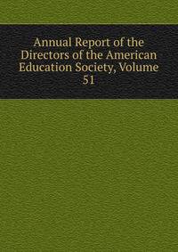 Annual Report of the Directors of the American Education Society, Volume 51