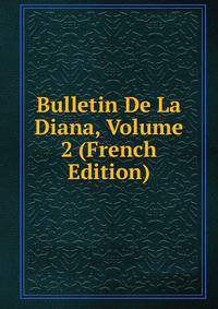 Bulletin De La Diana, Volume 2 (French Edition)