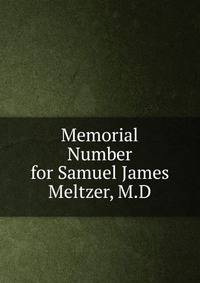 Memorial Number for Samuel James Meltzer, M.D.