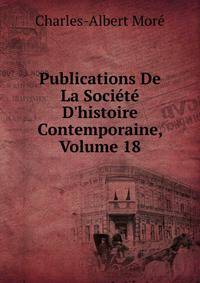 Publications De La Soci?t? D'histoire Contemporaine, Volume 18