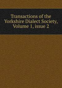 Transactions of the Yorkshire Dialect Society, Volume 1, issue 2