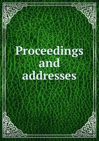 Proceedings and addresses