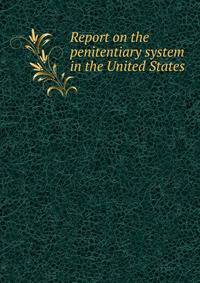 Report on the penitentiary system in the United States