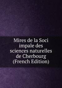 Mires de la Soci impale des sciences naturelles de Cherbourg (French Edition)
