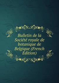Bulletin de la Societe royale de botanique de Belgique (French Edition)