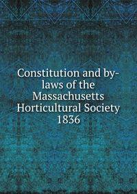 Constitution and by-laws of the Massachusetts Horticultural Society 1836