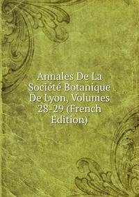 Annales De La Societe Botanique De Lyon, Volumes 28-29 (French Edition)