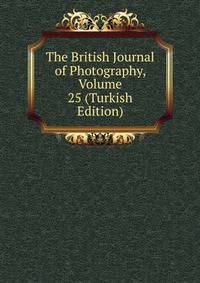 The British Journal of Photography, Volume 25 (Turkish Edition)
