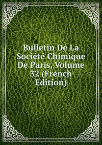Bulletin De La Societe Chimique De Paris, Volume 32 (French Edition)