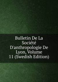 Bulletin De La Soci?t? D'anthropologie De Lyon, Volume 11 (Swedish Edition)