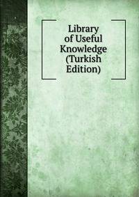 Library of Useful Knowledge (Turkish Edition)