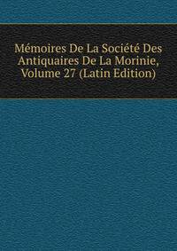 Memoires De La Societe Des Antiquaires De La Morinie, Volume 27 (Latin Edition)