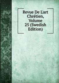 Revue De L'art Chr?tien, Volume 25 (Swedish Edition)