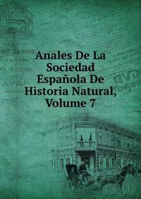 Anales De La Sociedad Espanola De Historia Natural, Volume 7