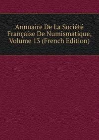 Annuaire De La Societe Francaise De Numismatique, Volume 13 (French Edition)