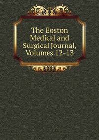The Boston Medical and Surgical Journal, Volumes 12-13