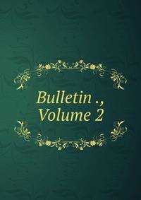 Bulletin ., Volume 2