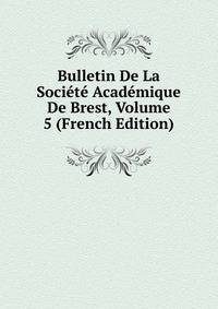Bulletin De La Societe Academique De Brest, Volume 5 (French Edition)