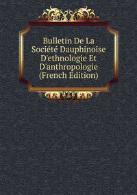 Bulletin De La Soci?t? Dauphinoise D'ethnologie Et D'anthropologie (French Edition)