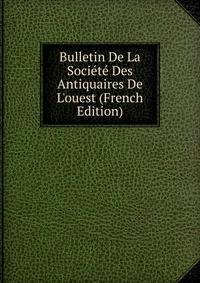Bulletin De La Soci?t? Des Antiquaires De L'ouest (French Edition)
