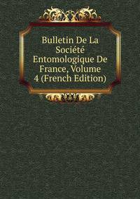 Bulletin De La Societe Entomologique De France, Volume 4 (French Edition)