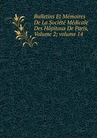Bulletins Et M?moires De La Soci?t? M?dicale Des H?pitaux De Paris, Volume 2; volume 14