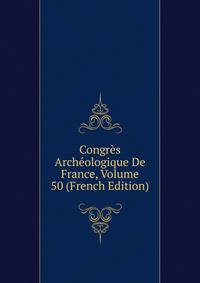Congres Archeologique De France, Volume 50 (French Edition)