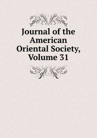 Journal of the American Oriental Society, Volume 31