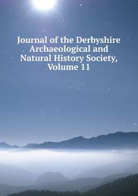 Journal of the Derbyshire Archaeological and Natural History Society, Volume 11