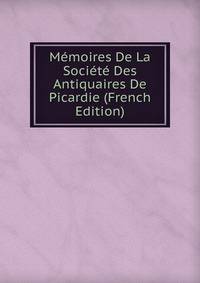 Memoires De La Societe Des Antiquaires De Picardie (French Edition)