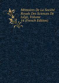 Memoires De La Societe Royale Des Sciences De Liege, Volume 14 (French Edition)