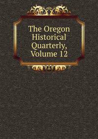 The Oregon Historical Quarterly, Volume 12