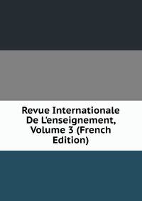 Revue Internationale De L'enseignement, Volume 3 (French Edition)